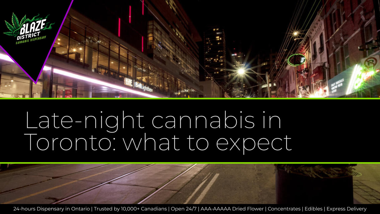 Late-night legal cannabis shopping at a 24-hour Toronto dispensary, Blaze District